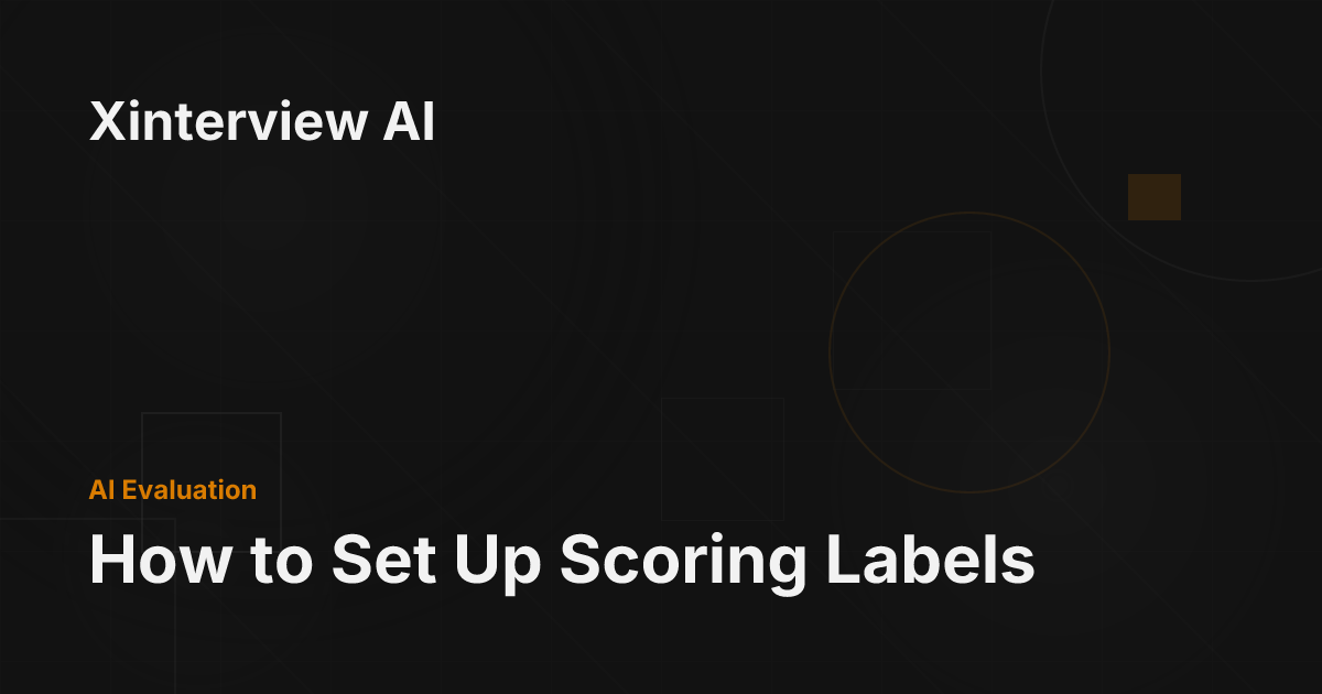 How to Set Up Scoring Labels - Xinterview AI